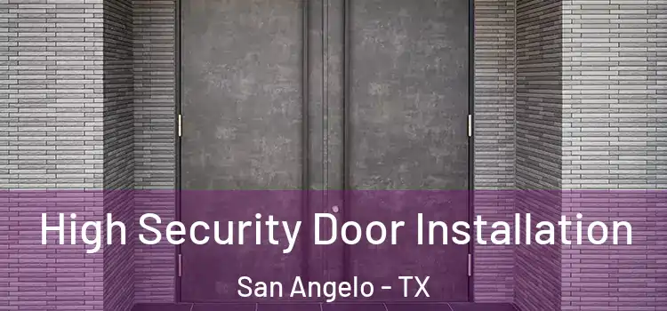 High Security Door Installation San Angelo - TX